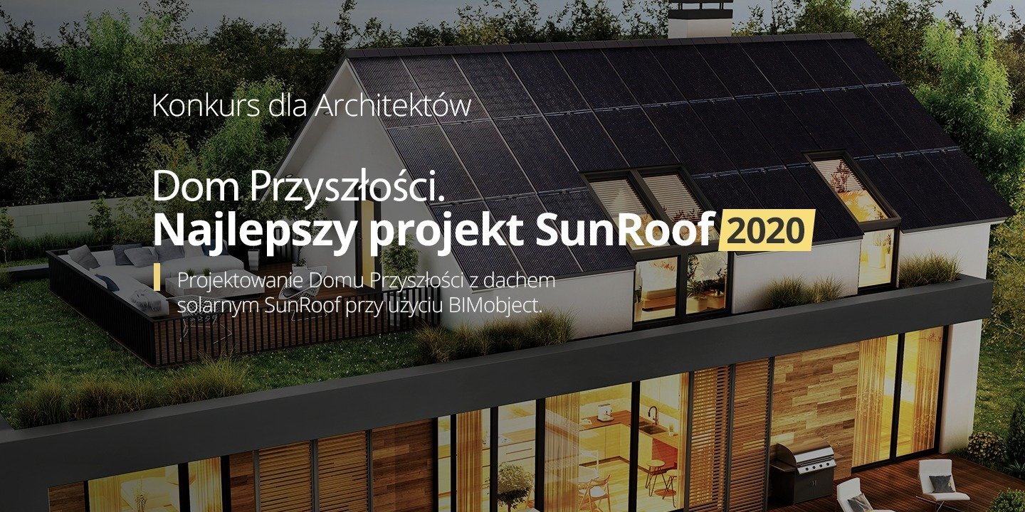 Dom Przyszłości. Najlepszy projekt SunRoof 2020 - nowy, międzynarodowy konkurs dla architektów wystartował